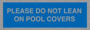 PLEASE DO NOT LEAN ON POOL COVERS